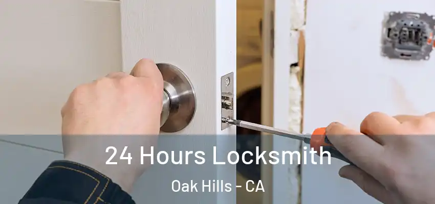 24 Hours Locksmith Oak Hills - CA
