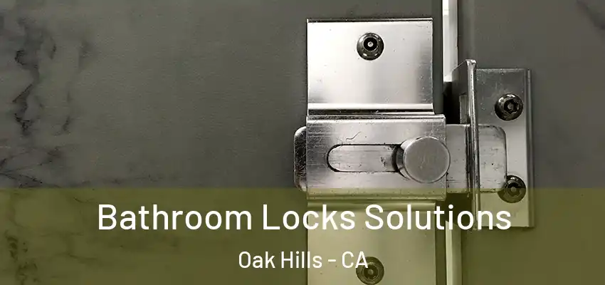  Bathroom Locks Solutions Oak Hills - CA
