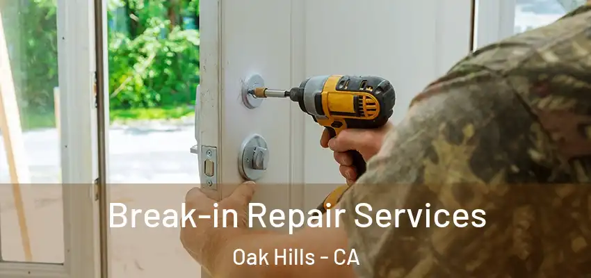  Break-in Repair Services Oak Hills - CA