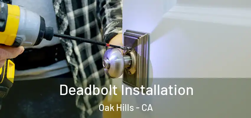  Deadbolt Installation Oak Hills - CA