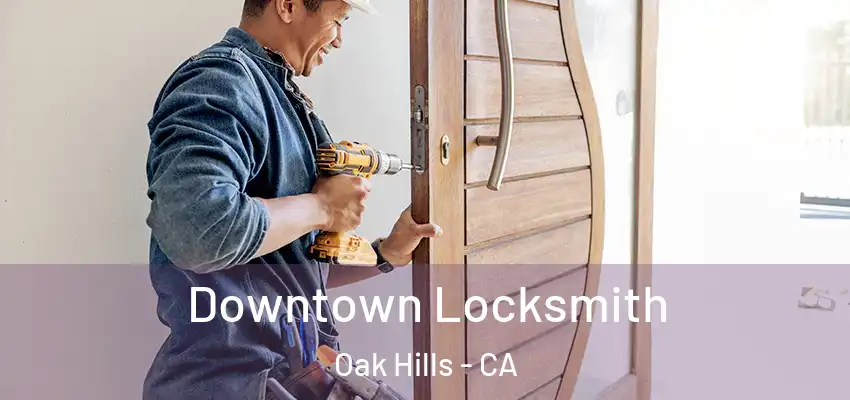  Downtown Locksmith Oak Hills - CA