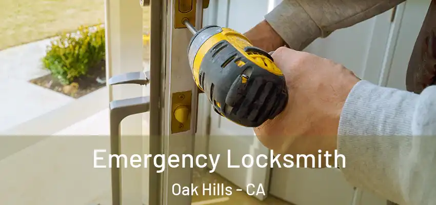 Emergency Locksmith Oak Hills - CA