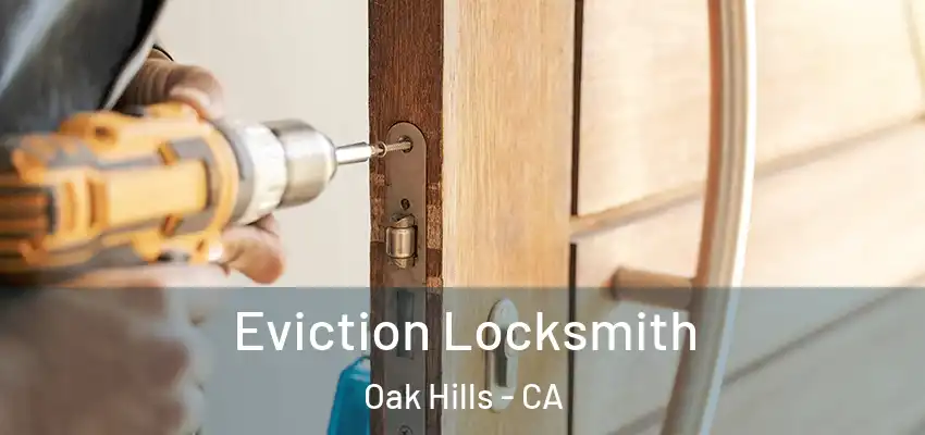  Eviction Locksmith Oak Hills - CA