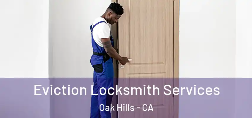  Eviction Locksmith Services Oak Hills - CA
