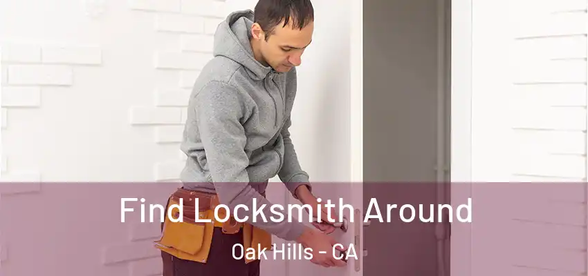  Find Locksmith Around Oak Hills - CA