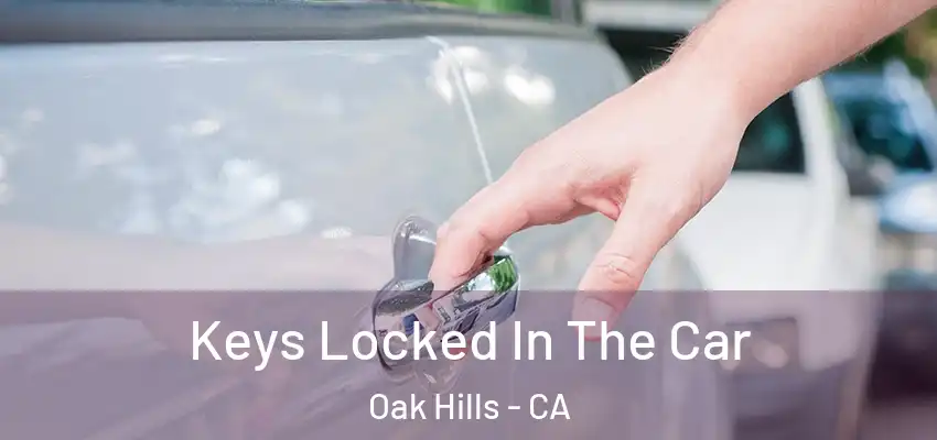  Keys Locked In The Car Oak Hills - CA