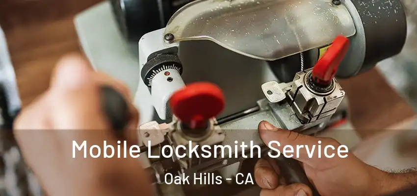  Mobile Locksmith Service Oak Hills - CA